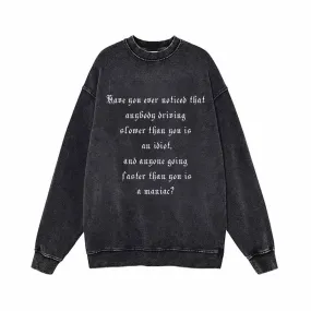 Have You ever noticed that anybody driving Vintage Washed Sweatshirt