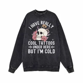 I Have Really Cool Tattoos Skull Vintage Washed Sweatshirt