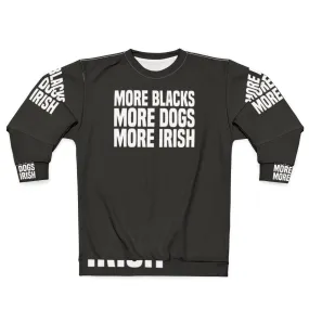 "More Blacks More Dogs More Irish" Irish Sweatshirt