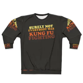 "Surely Not Everybody Was Kung Fu Fighting Sweatshirt 2 - Funny 70s Music Lyrics"