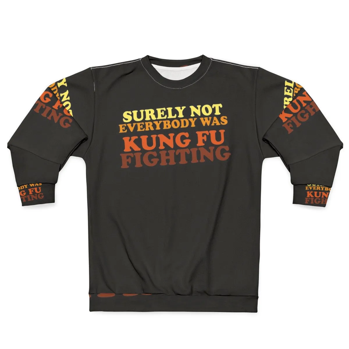 "Surely Not Everybody Was Kung Fu Fighting Sweatshirt 2 - Funny 70s Music Lyrics"