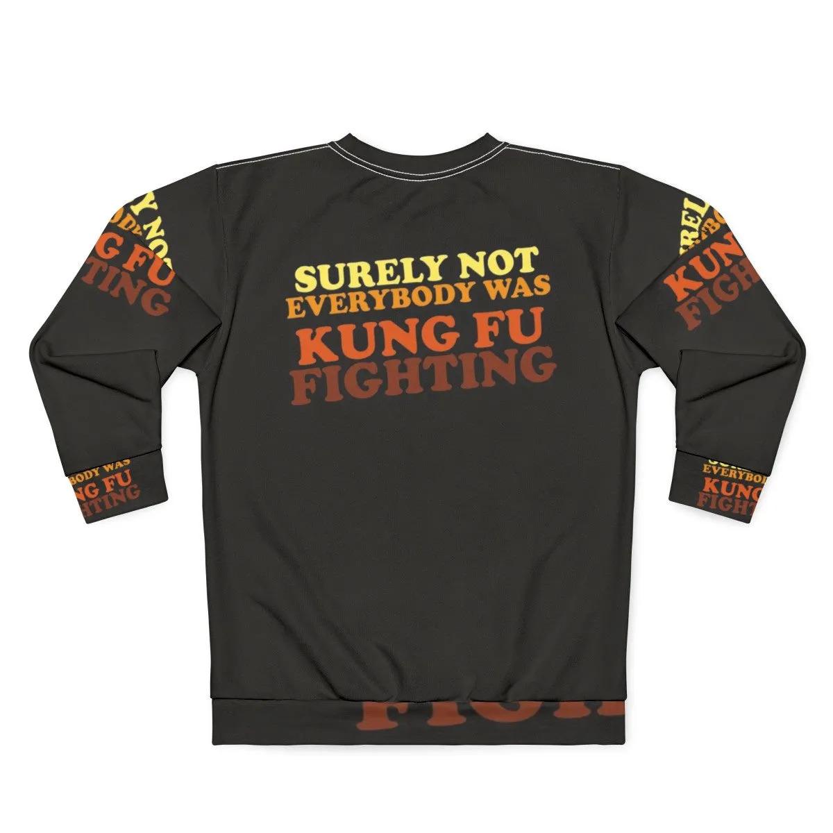"Surely Not Everybody Was Kung Fu Fighting Sweatshirt 2 - Funny 70s Music Lyrics"