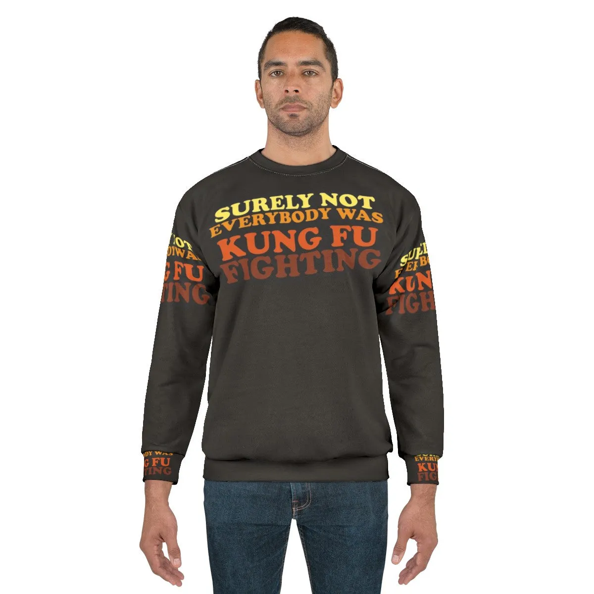 "Surely Not Everybody Was Kung Fu Fighting Sweatshirt 2 - Funny 70s Music Lyrics"