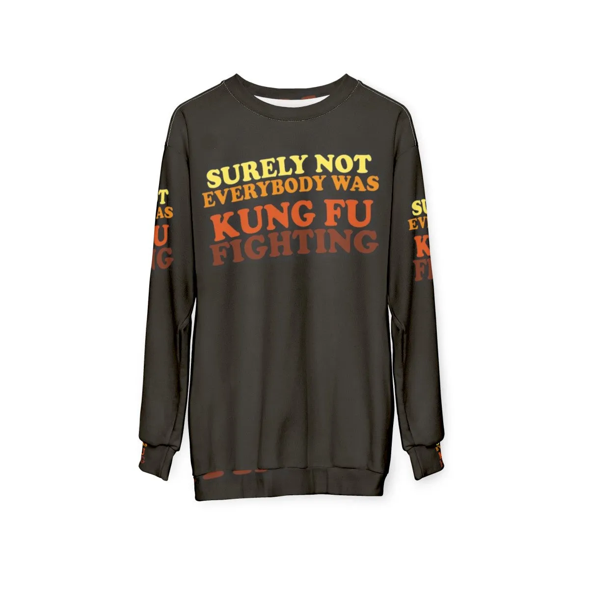 "Surely Not Everybody Was Kung Fu Fighting Sweatshirt 2 - Funny 70s Music Lyrics"