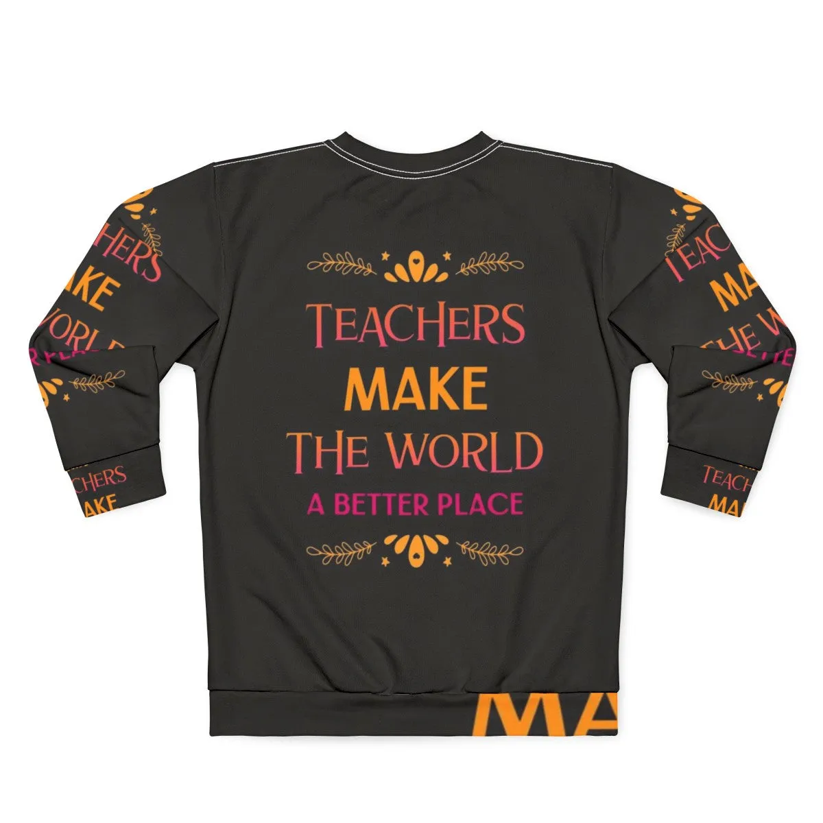 "Teachers Make The World A Better Place" Inspiring Teacher Sweatshirt