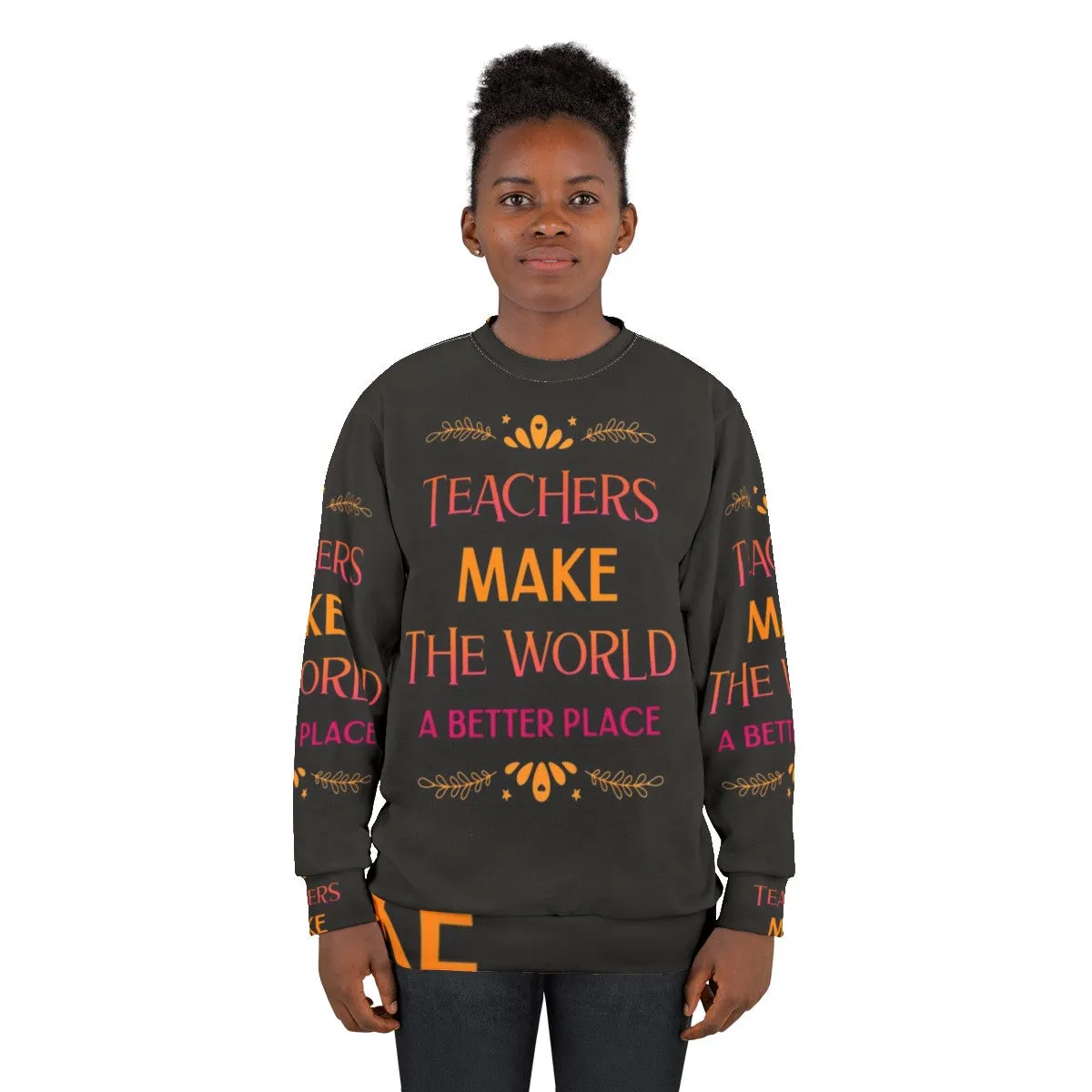 "Teachers Make The World A Better Place" Inspiring Teacher Sweatshirt