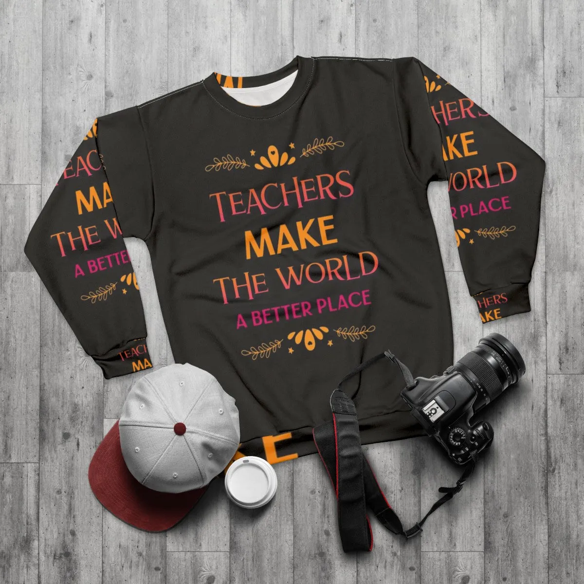 "Teachers Make The World A Better Place" Inspiring Teacher Sweatshirt